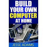 Build Your Own Computer At Home
