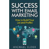 Success with Email Marketing - How to Build Your List and Profits!
