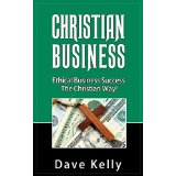 Christian Business - Ethical Business Success The Christian Way!