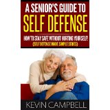 A Seniors Guide To Self Defense - How to Stay Safe Without Hurting Yourself! (Self Defense Made Simple Series)