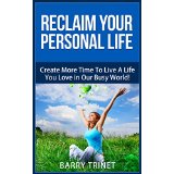 Reclaim Your Personal Life - Create More Time To Live A Life You Love in Our Busy World!