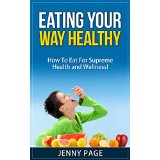 Eating Your Way Healthy  How To Eat For Supreme Health and Wellness!