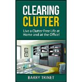 Clearing Clutter - Live a Clutter Free Life at Home and at the Office!