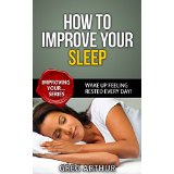 How To Improve Your Sleep - Wake Up Feeling Rested Every Day!