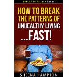 How To Break The Patterns of Unhealthy Living... Fast!
