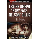 Lester Joseph Baby Face Nelson Gillis - The Truth!