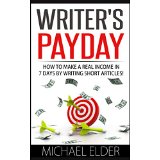 Writers Payday - How to Make a Real Income in 7 Days by Writing Short Articles!