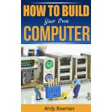 How To Build Your Own Computer