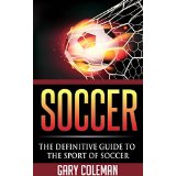 Soccer - The Definitive Guide to the Sport of Soccer