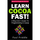 Learn Cocoa Fast! - A Beginner's Guide To Programming in Cocoa (How To Program Series)
