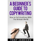 A Beginner's Guide to Copywriting - How to Sell Anything With The Written Word!