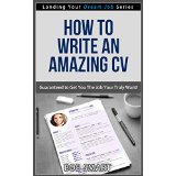 How To Write An Amazing CV - Guaranteed to  Get You The Job You Truly Want! (Landing Your Dream Job Series)
