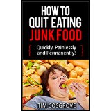 How To Quit Eating Junk Food - Quickly, Painlessly and Permanently!