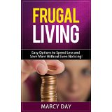 Frugal Living - Easy Options to Spend Less and Save More Without Even Noticing!