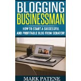 Blogging Businessman – How to Start a Successful and Profitable Blog From Scratch!