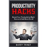 Productivity Hacks - Boost Your Productivity Right Now and Get More Done!