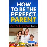 How To Be The Perfect Parent