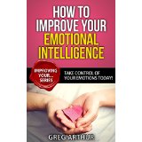 How To Improve Your Emotional Intelligence - Take Control of Your Emotions Today!