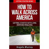 How to Walk Across America - Getting Started With Long Distance Walking