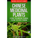 Chinese Medicinal Plants - How to Grow Them, How to Use Them